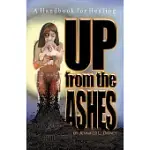 UP FROM THE ASHES: A HANDBOOK FOR HEALING