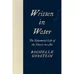 WRITTEN IN WATER: THE EPHEMERAL LIFE OF THE CLASSIC IN ART