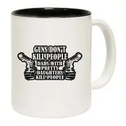 Guns Dont Kill People Dads With Pretty Daughters Kill People Mug Cup