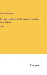 Oeuvres completes de Shakspeare; Traduction de M. Guizot: Tome 2 by William Shak