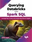 Querying Databricks with Spark SQL: Leverage SQL to Query and Analyze Big Data