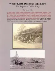 Where Earth Dissolves Like Snow The Keystone Driller Story by Wayne A. Cole