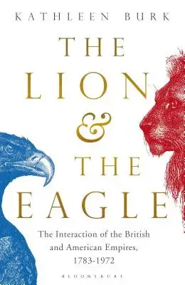 The Lion and the Eagle: The Interaction of the British and American Empires 1783-1972