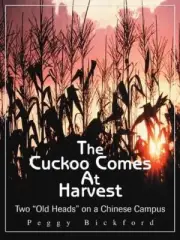 The Cuckoo Comes at Harvest: Two "Old Heads" on a Chinese Campus by Peggy Bickfo