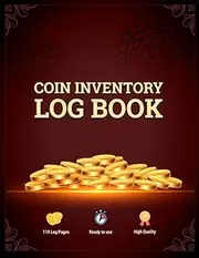 Coin Inventory Log Book: Catalog & Organize Rare Coin Collection Notebook