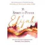 THE SPIRIT AND POWER OF ELIJAH: RISE UP IN THE SPIRIT OF BOLDNESS AND RECLAIM YOUR DESTINY