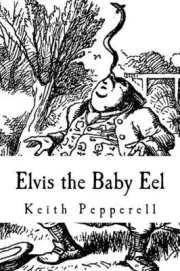 Elvis the Baby Eel: Elvis Joins the Circus by Keith Pepperell (English) Paperbac