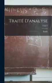 Traité d'analyse; Tome 1 [French] by Emile 1856-1941 Picard