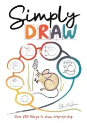 Simply Draw: Over 150 things to draw step-by-step by Ella McLean Paperback Book