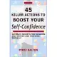 45 Killer Actions to Boost Your Self-Confidence: Ultimate Secrets for Building Self-Esteem and Thriving Socially