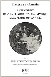Le transfert dans la clinique psychanalytique des malades organiques - Tome 1: Le tranfert chez Freud (French Edition)
