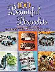 [DIANA AVERDIEK] 100 Beautiful Bracelets: Create Elegant Jewelry Using Beads, String, Charms, Leather and more