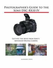 Photographer's Guide to the Sony DSC-RX10 IV: Getting the Most from Sony's: New