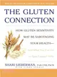 The Gluten Connection ─ How Gluten Sensitivity May Be Sabotaging Your Health-and What You Can Do to Take Control Now