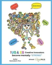 Be You! Creative Innovators: become mentally "STRONG" by Roshanda D. Prior Paper