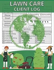 Lawn Care Client Log: Record Customer Information For Landscaping Or Mowing Business, Track And Keep Record Of Your Client's, Payment Info, Scheduling And Services