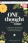 ONE THOUGHT AT A TIME: A 30-DAY JOURNAL FOR GAINING By Jordan Alexandra Reid NEW