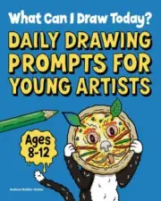 What Can I Draw Today?: Daily Drawing Prompts for Young Artists