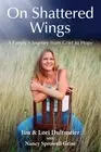 On Shattered Wings: A Family's Journey from Grief to Hope by Jim Dultmeier (Engl
