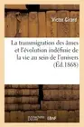 La Transmigration Des mes Et l'volution Indfinie de la Vie Au Sein de l'Univers