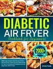 Diabetic Air Fryer Cookbook 2000+ Recipes Type 1 & 2 Easy Meal Planner 2024