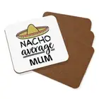 Nacho Average Mum Coaster Drinks Mat Set Of 4 Worlds Best Mothers Day Awesome