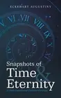 Snapshots of Time & Eternity: A Three-Dimensional Christian Worldview by Eckehar