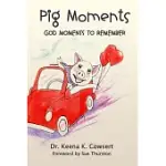 PIG MOMENTS: GOD MOMENTS TO REMEMBER