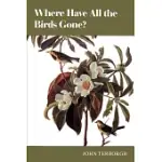 WHERE HAVE ALL THE BIRDS GONE?: ESSAYS ON THE BIOLOGY AND CONSERVATION OF BIRDS THAT MIGRATE TO THE AMERICAN TROPICS