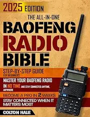 The All-in-One Baofeng Radio Bible: Step-By-Step Guide for Beginners – Master Your Baofeng Radio in No Time and Stay Connected Anytime, Anywhere | From Daily Use to Emergencies