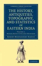 The History, Antiquities, Topography, and Statistics of Eastern India: In Relati