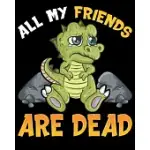 ALL MY FRIENDS ARE DEAD: CUTE ALL MY FRIENDS ARE DEAD FUNNY DINOSAUR JOKE DINO PUN 2020-2021 WEEKLY PLANNER & GRATITUDE JOURNAL (110 PAGES, 8