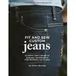 FIT AND SEW CUSTOM JEANS: CLASSIC AND CREATIVE SEWING TECHNIQUES FOR MODERN PATTERNS