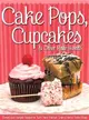 Cake Pops, Cupcakes & Other Petite Sweets ─ Sweet and Simple Recipes to Turn Your Kitchen into a Home Bake Shop