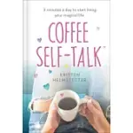 COFFEE SELF-TALK: 5 MINUTES A DAY TO START LIVING YOUR MAGICAL LIFE