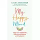 My Happy Mind: Help Your Child Build Life-Long Confidence, Self-Esteem and Resilience