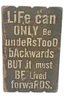 Rustic Wooden Picket Sign "Life ... Understood Backwards ... Lived Forwards"