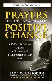 Prayers That Command Positive Change: A 30-Day Program To Birth A Glorious & Testimonies-Filled Year