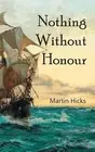 Nothing Without Honour by Martin Hicks (English) Paperback Book