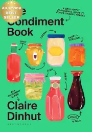 The Condiment Book Guide to Food’s Unsung Heroes Sauces Spices Flavors