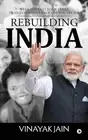 Rebuilding India: Were the Last Four Years Transformative Enough? You Decide. by