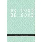 GREENISH BLUE SQUARES NOTEBOOK: DO GOOD BE GOOD. DO GOOD, BE GOOD, FEEL GOOD., CREATIF DAILY JOURNAL: BEAUTIFUL NOTEBOOK WHITE LINED INTERIOR.