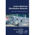 ACTIVE ELECTRICAL DISTRIBUTION NETWORK: ISSUES, SOLUTION TECHNIQUES, AND APPLICATIONS