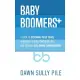 Baby Boomers +: A guide to designing these years, honoring the full circle of life, and creating life-giving conversations