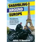 SHAMBLING AROUND EUROPE: THE UNPLANNED ADVENTURES OF A GRUMPY OLD MAN AND HIS IRRITATING COMPANION