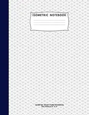 Isometric Notebook: Isometric Graph Paper Notebook; 200 Pages Sized 8.5" x 11" Inches; Grid Of Equilateral Triangles Each Measuring .28"