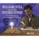 William Still and His Freedom Stories: The Father of the Underground Railroad