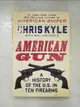 【書寶二手書T2／歷史_ELY】American Gun: A History of the U.S. in Ten Firearms_Kyle, Chris/ Doyle, William (CON)/ DeFelice, Jim (CON)/ Kyle, Taya (FRW)