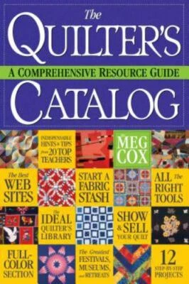 The Quilter's Catalog : A Comprehensive Resource Guide by Meg Cox (2008,...