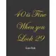 40 is fine when you look 29: Black and White Guest Book for 40th Birthday Party perfect present for a friend: Fun gift for someone’s birthday, orig